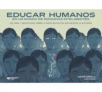 Educar Humanos En Un Mundo De Maquinas Inteligentes - 100 Ideas Y Reflexiones Sobre La Nueva Educacion Que Necesita La Sociedad (PROFIT)