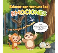 Educar las emociones con ternura: Enseñando a los niños a reconocer y abrazar la tristeza, el miedo, la paciencia, la ira y muchas más.