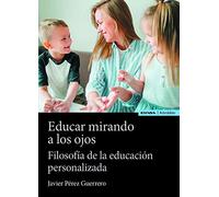 Educar mirando a los ojos: Filosofía de la educación personalizada (ASTROLABIO EDUCACION)