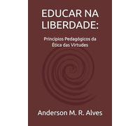 EDUCAR NA LIBERDADE:: Princípios pedagógicos da ética das virtudes