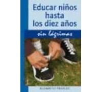 Educar Niños Hasta Los Diez Años Sin Lagrimas