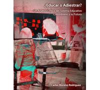 ¿Educar o Adiestrar?: Un Análisis Crítico del Sistema Educativo Colombiano y su Futuro