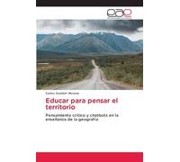 Educar para pensar el territorio: Pensamiento crítico y chatbots en la enseñanza de la geografía
