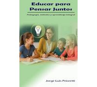 Educar para Pensar Juntos: Pedagogía, métodos y aprendizaje integral (Educación Inclusiva Multidimensional)