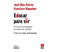 Educar para ser: El reto de acompañar en busca de sentido (Biblioteca Innovación Educativa)