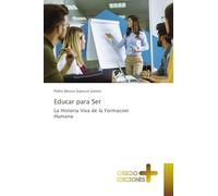 Educar para Ser: La Historia Viva de la Formacion Humana