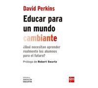 Educar Para Un Mundo Cambiante: ¿que Necesitan Aprender Realmente Los