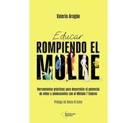 Educar rompiendo el molde: Herramientas prácticas para desarrollar el potencial de niños y adolescentes con el Método 7 Colores