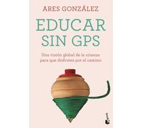 Educar sin GPS: Una visión global de la crianza para que disfrutes por el camino (Familia)