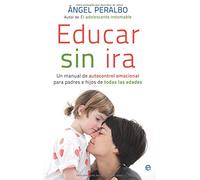 Educar sin ira : un manual de autocontrol emocional para padres e hijos de todas las edades
