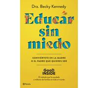 Educar sin miedo: Conviértete en la madre o el padre que quieres ser (No Ficción)