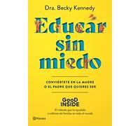 Educar sin miedo: Conviértete en la madre o el padre que quieres ser (No Ficción)