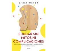Educar sin mitos ni complicaciones – Guía para aprender a tomar decisiones sin miedo a equivocarse