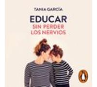 Educar Sin Perder Los Nervios (audiolibro)