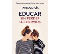 Educar sin perder los nervios: Guía emocional para transformar tu vida familiar (Vergara)