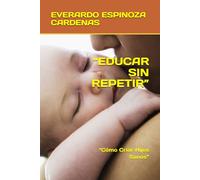 “EDUCAR SIN REPETIR”: “Cómo Criar Hijos Sanos”
