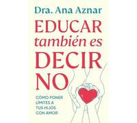 Educar también es decir no: Cómo poner límites con amor (Vergara)