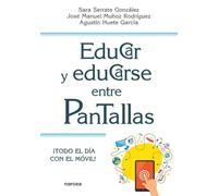 EDUCAR Y EDUCARSE ENTRE PANTALLAS ¡Todo el día con el móvil!: 240 (Educación Hoy)