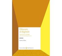 Educare al digitale. Esperienze e strategie per i servizi educativi 0-6 (Studi superiori)