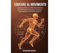 EDUCARE AL MOVIMENTO: GUIDA COMPLETA PER I DOCENTI DI SCIENZE MOTORIE DELLA SCUOLA SECONDARIA DI PRIMO GRADO
