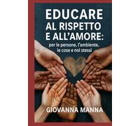 EDUCARE AL RISPETTO E ALL'AMORE: per le persone, l'ambiente, le cose e noi stessi