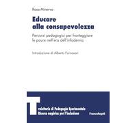 Educare alla consapevolezza. Percorsi pedagogici per fronteggiare le paure nell'era dell'infodemia (Traiettorie di Pedagogia sperimentale. Ricerca empirica per l’inclusione)