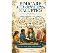 Educare alla gentilezza e all’etica: Un percorso inclusivo per coltivare rispetto, empatia, responsabilità e scelte consapevoli
