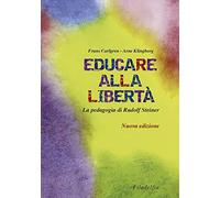 Educare alla libertà. La pedagogia di Rudolf Steiner nelle scuole Waldorf