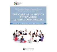 Educare alla musica attraverso la pedagogia Kodály. Percorsi per l’apprendimento musicale in contesti diversi (Didattica Kodàly)