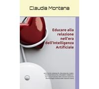 Educare alla relazione nell'era dell'Intelligenza Artificiale: Affettività, Sessualità digitale, Etica e Teologia del Corpo, Strategie educative, Strumenti formativi (PSICOLOGIA CRISTIANA)