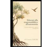 Educare alla responsabilità e all’autonomia: Crescere figli sicuri, capaci e consapevoli (Crescere insieme - Strumenti per genitori consapevoli)