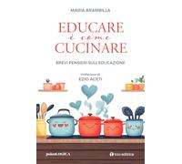 Educare è come cucinare. Brevi pensieri sull'educazione (PsicoLogica)