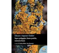 Educare e imparare outdoor. Sapere pedagogico, buone pratiche, traiettorie future (Pedagogia, sviluppo umano e ambiente)