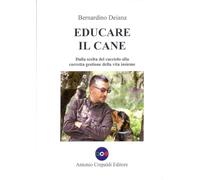 Educare il cane. Dalla scelta del cucciolo alla corretta gestione della vita insieme. Ediz. illustrata (Zootecnica e zoognostica)