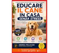 Educare il Cane in Casa Senza Stress: Il metodo pratico per crescere un cane equilibrato, sereno e collaborativo attraverso comunicazione, routine e fiducia (Animali e Connessione)