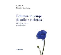 Educare in tempi di odio e violenza. Sfide pedagogiche e istituzionali (Sesto atto)