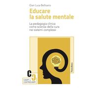 Educare la salute mentale. La pedagogia clinica come scienza della cura nei sistemi complessi (Campi e controcampi)
