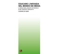 Educare l'infanzia nel mondo dei media. Il ruolo dell'adulto in famiglia e nei contesti educativi (Teoria e storia dell'educazione)