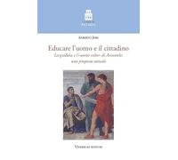 Educare l'uomo e il cittadino. La «paideia» e l'«uomo colto» di Aristotele: una proposta attuale (I lampi di Patmos)