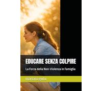 EDUCARE SENZA COLPIRE: La Forza della Non-Violenza in Famiglia