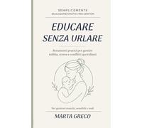 Educare Senza Urlare: Come gestire rabbia, stress e conflitti senza rompere il legame con tuo figlio (SempliceMente)