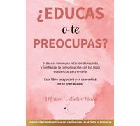 ¿Educas o te Preocupas?: Si deseas tener una relación de respeto y confianza, la comunicación con tus hijos es esencial. ¿Te ayudo? (Empodérate para Educar)