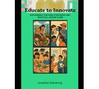 Educate to Innovate: Sustainable Teaching Strategies and Practical Lesson Plans