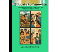 Educate to Innovate: Sustainable Teaching Strategies and Practical Lesson Plans