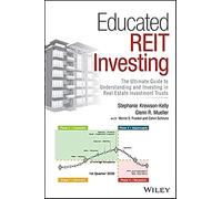 Educated REIT Investing: The Ultimate Guide to Understanding and Investing in Real Estate Investment Trusts