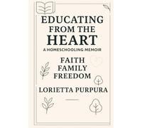 Educating from the Heart: Faith, Family and Freedom
