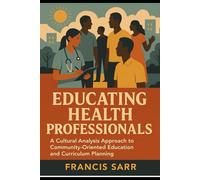 Educating Health Professionals: A Cultural Analysis Approach to Community Oriented Education and Curriculum Planning