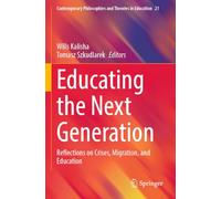 Educating the Next Generation: Reflections on Crises, Migration, and Education (Contemporary Philosophies and Theories in Education)