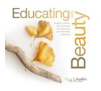 EDUCATING WITH BEAUTY: Insights, stories, and practices for teaching with aesthetic sensitivity