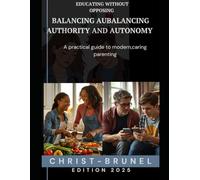 Educating without opposing - Finding the balance between authority and autonomy: A practical guide to modern, caring parenting (FAMILY RELATIONSHIPS AND EDUCATION)
